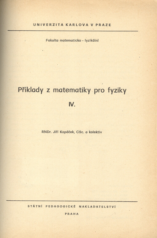 Příklady z matematiky pro fyziky.určeno pro posl. fak. matematicko-fyz. /[Díl] IV 