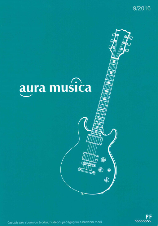 Aura musica : časopis pro sborovou tvorbu, hudební teorii a pedagogiku = international journal of choir writing, music pedagogy and music theory