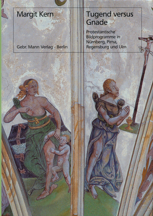 Tugend versus Gnade : protestantische Bildprogramme in Nürnberg, Pirna, Regensburg und Ulm