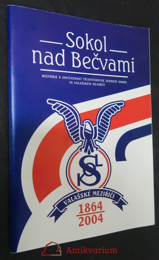 Sokol nad Bečvami :historie a současnost tělovýchovné jednoty Sokol ve Valašském Meziříčí 1864-2004