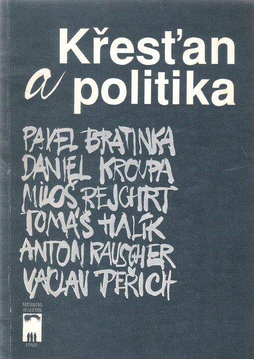 Křesťan a politika : příspěvky P. Bratinky, D. Kroupy, M. Rejchrta, T. Halíka, A. Rauschera a V. Peřicha