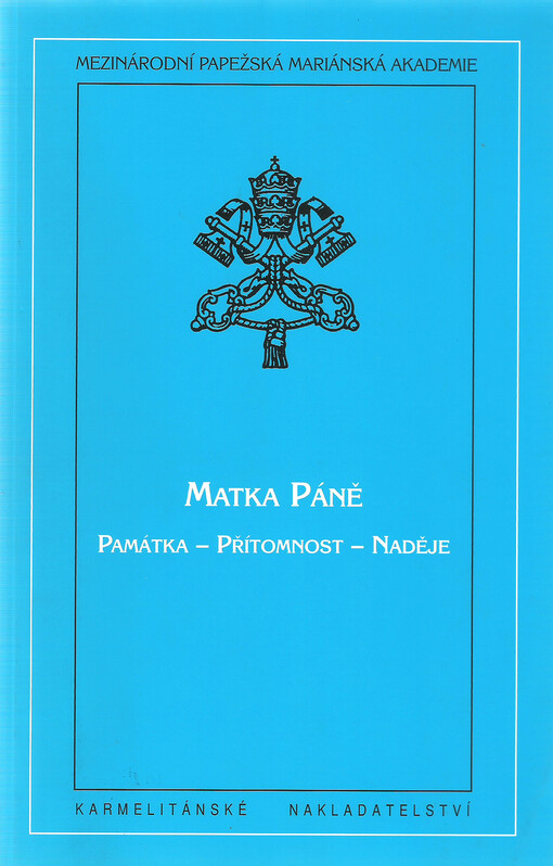 Matka Páně : památka, přítomnost, naděje : list Mezinárodní papežské mariánské akademie adresovaný těm, kdo se zabývají mariologií