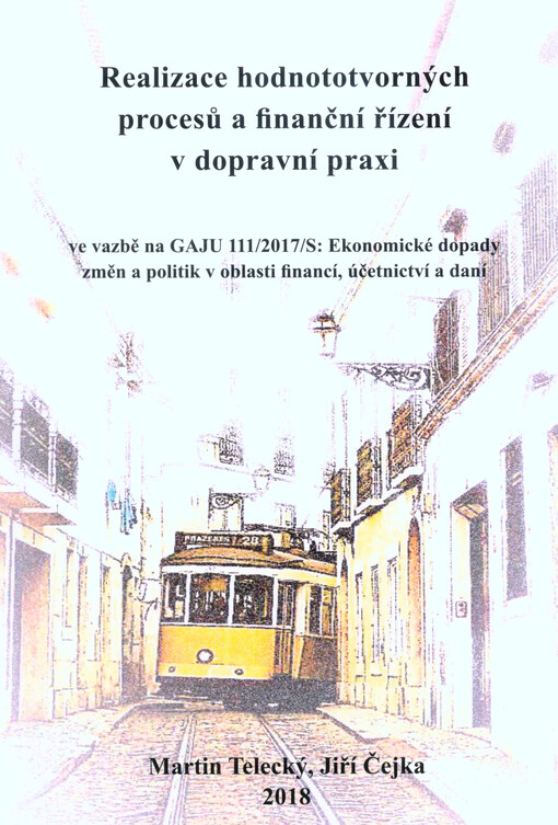 Realizace hodnototvorných procesů a finanční řízení v dopravní praxi = Implementation of value-creating processes and financial management in transport practice : ve vazbě na GAJU 111/2017/S: Ekonomické dopady změn a politik v oblasti financí, účetnictví 