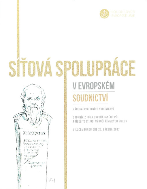 Síťová spolupráce v evropském soudnictví : záruka kvalitního soudnictví ; sborník z fóra uspořádaného při příležitosti 60. výročí Římských smluv v Lucemburku dne 27. března 2017