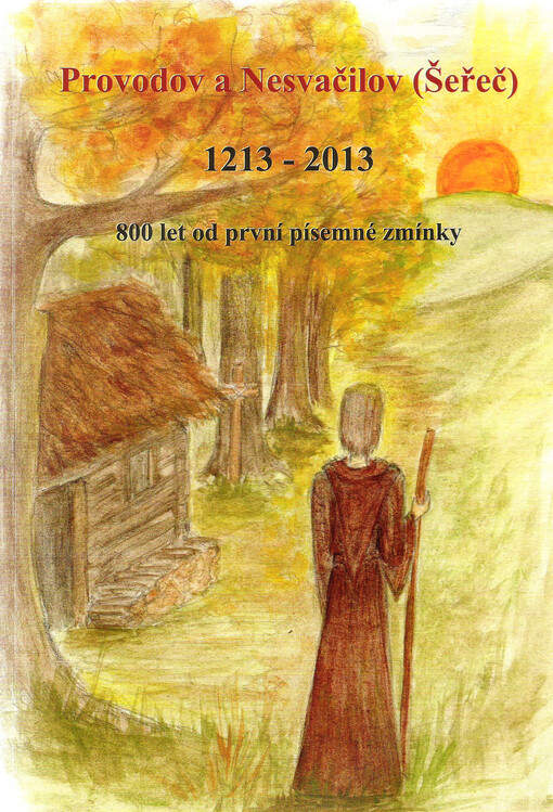 Provodov a Nesvačilov (Šeřeč) :1213-2013 : 800 let od první písemné zmínky