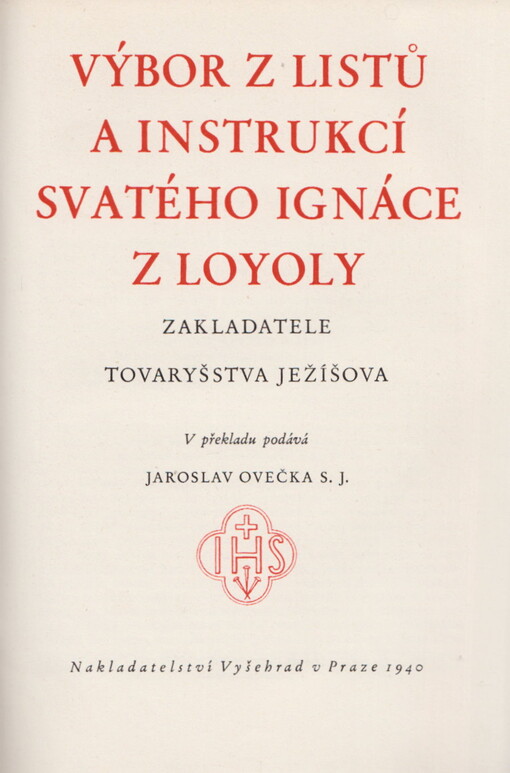 Výbor z listů a instrukcí svatého Ignáce z Loyoly, zakladatele Tovaryšstva Ježíšova: [k čtyřstému výročí založení Tovaryšstva Ježíšova ...]