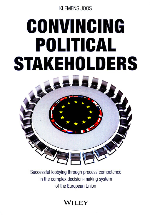 Convincing political stakeholders : successful lobbying through process competence in the complex decision-making system of the European Union