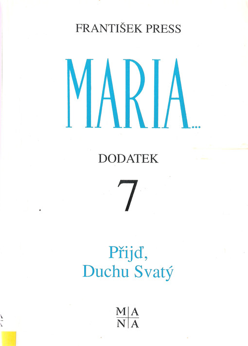 Přijď, Duchu Svatý : 7. dodatek k publikaci Maria... Mariánská zjevení a poselství lidem 20. století