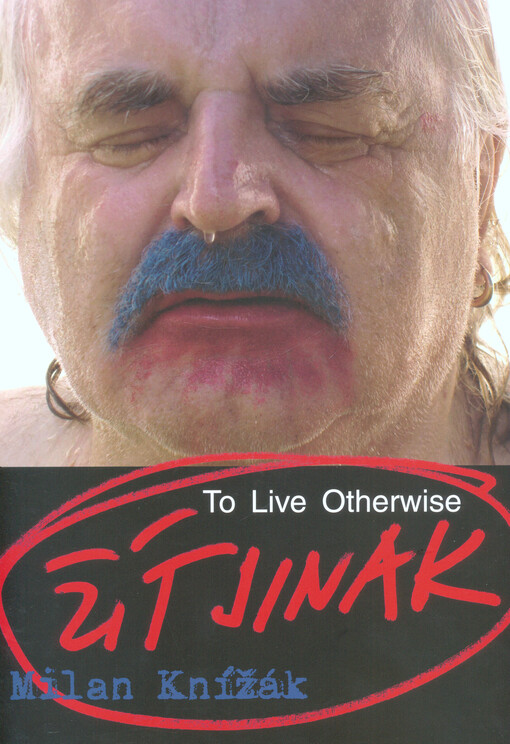 Milan Knížák : žít jinak = to live otherwise