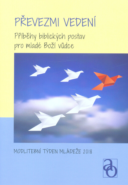 Převezmi vedení : příběhy biblických postav pro mladé Boží vůdce : Modlitební týden mládeže 2018