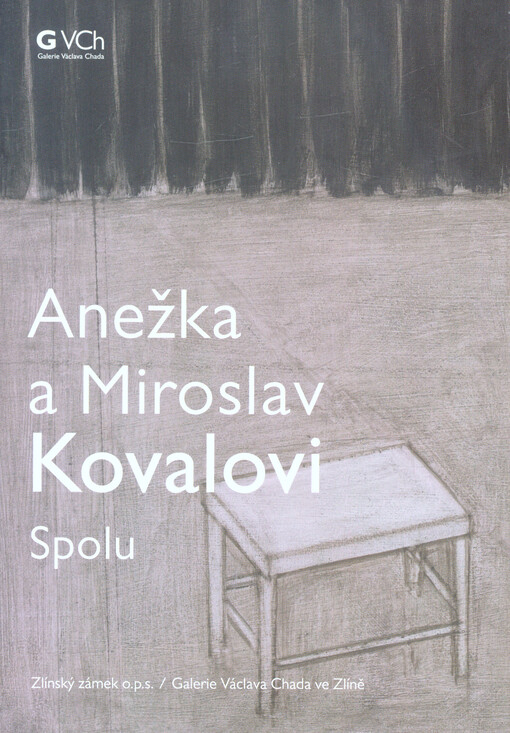 Anežka a Miroslav Kovalovi : spolu : Zlínský zámek o.p.s., Galerie Václava Chada ve Zlíně