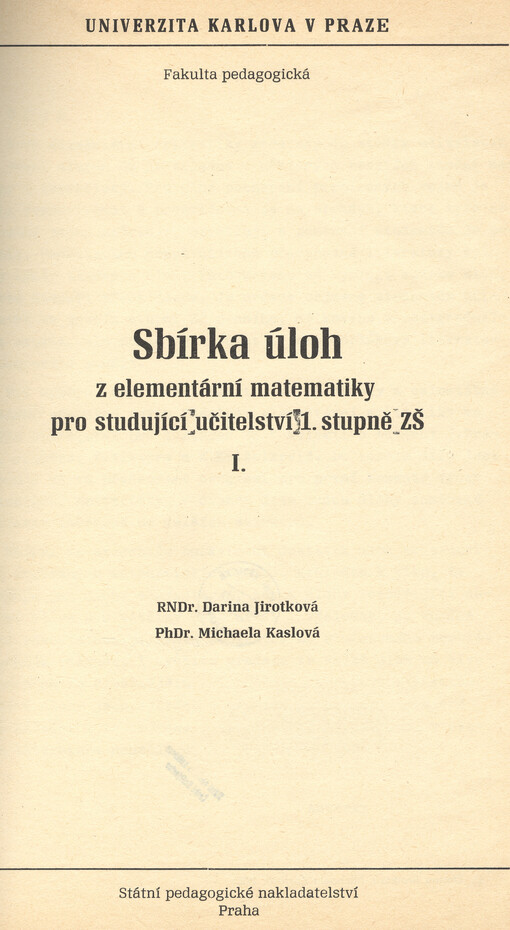 Sbírka úloh z elementární matematiky pro studující učitelství 1. stupně ZŠ :určeno pro posl. fak. pedagog.[Díl] 1