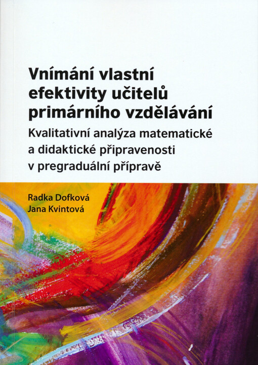 Vnímání vlastní efektivity učitelů primárního vzdělávání : kvalitativní analýza matematické a didaktické připravenosti v pregraduální přípravě