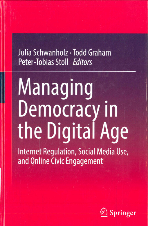 Managing democracy in the digital age : Internet regulation, social media use, and online civic engagement