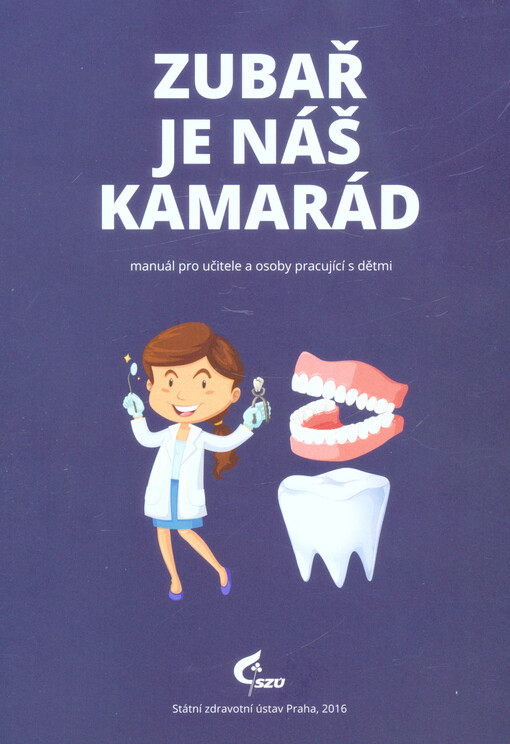 Zubař je náš kamarád : manuál pro učitele a osoby pracující s dětmi
