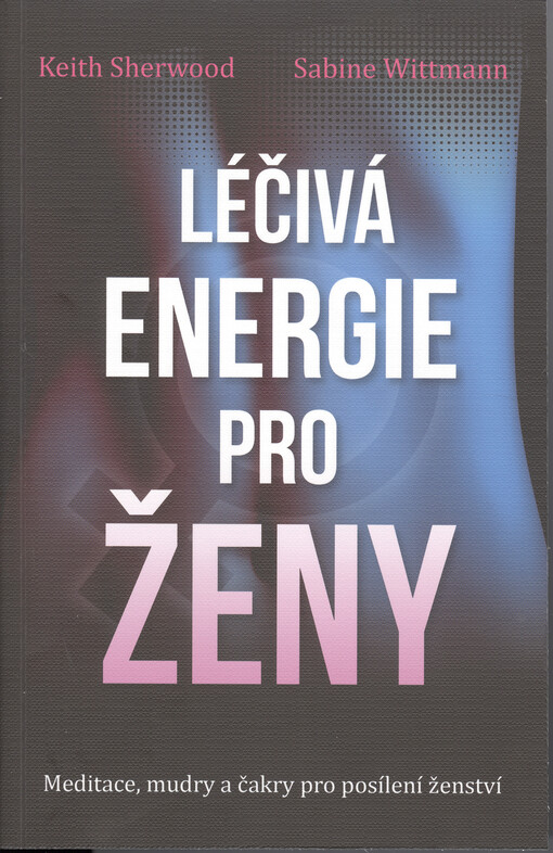 Léčivá energie pro ženy : meditace, mudry a čakry pro posílení ženství