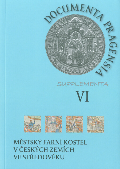 Městský farní kostel v českých zemích ve středověku = Die Stadtpfarrkirche in den böhmischen Ländern des Mittelalters = The urban parish church in the Czech Lands during the Middle Ages