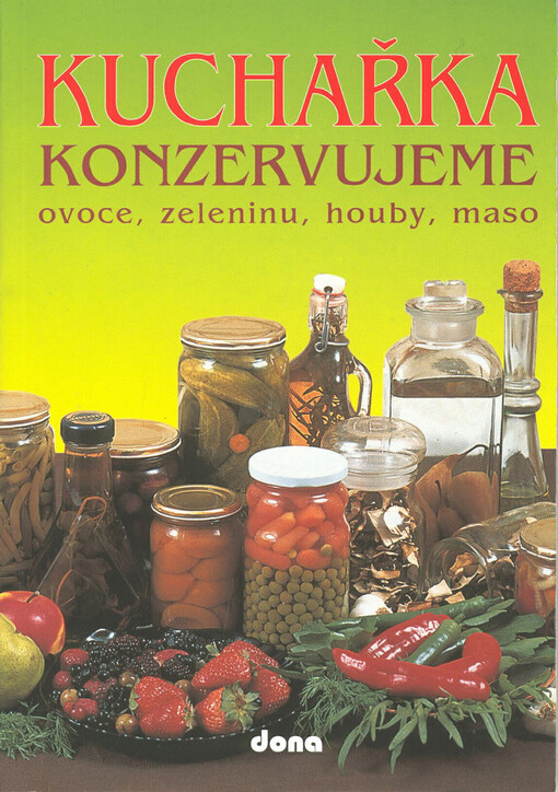 Kuchařka : konzervujeme ovoce, zeleninu, houby, maso
