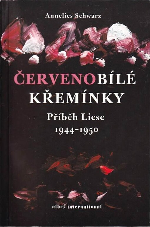 Červenobílé křemínky :příběh Liese 1944-1950