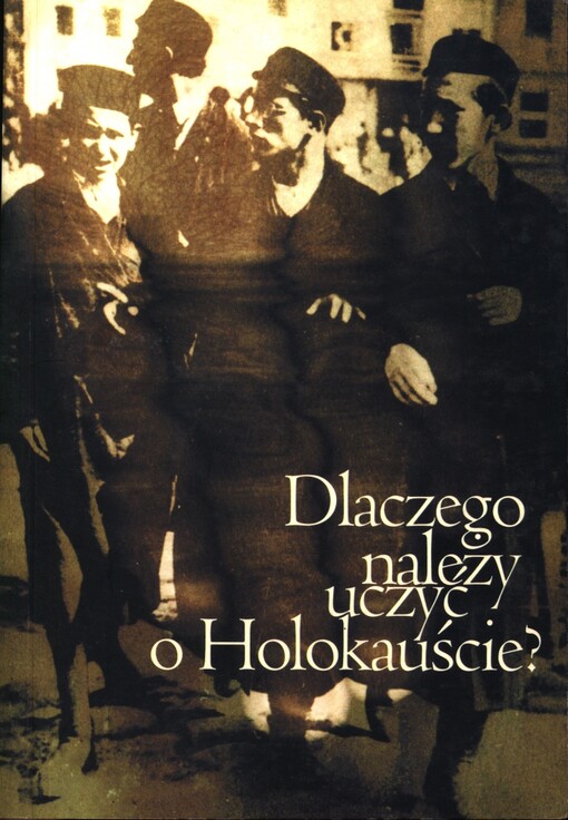 Dlaczego należy uczyć o Holokauście?