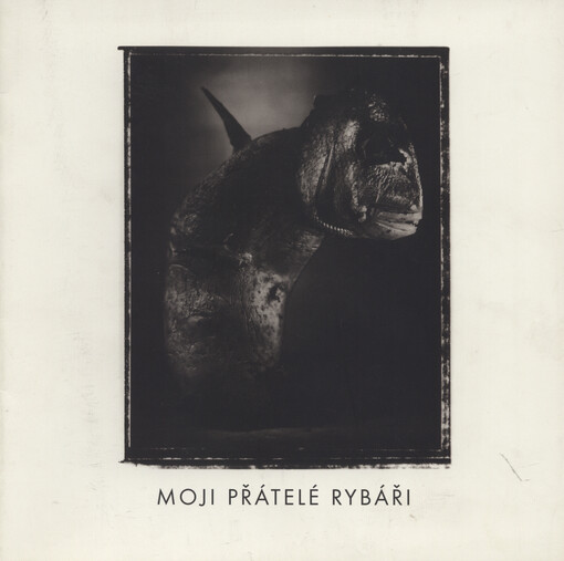 Moji přátelé rybáři :[katalog k výstavě, Cheb 1998