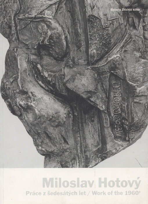 Miloslav Hotový :práce z šedesátých let : = work of the 1960s : Galerie a antikvariát Ztichlá klika 5. května - 30. května 2003