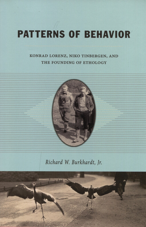 Patterns of behavior : Konrad Lorenz, Niko Tinbergen, and the founding of ethology