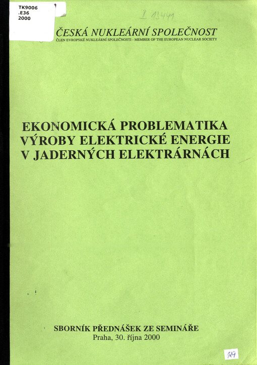 Ekonomická problematika výroby elektrické energie v jaderných elektrárnách : sborník přednášek ze semináře, Praha 30. října 2000