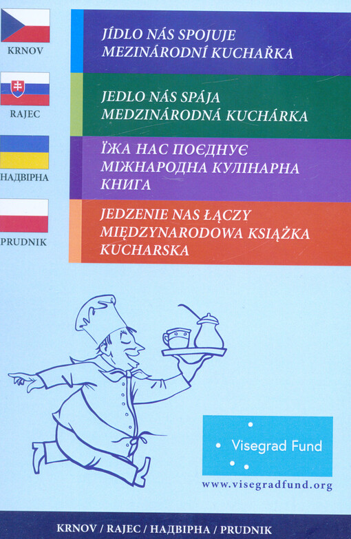 Jídlo nás spojuje : mezinárodní kuchařka = Jedlo nás spája : medzinárodná kuchárka = Jiža nas pojednuje : mižnarodna kulinarna knyha = Jedzenie nas łączy : międzynarodowa książka kucharska