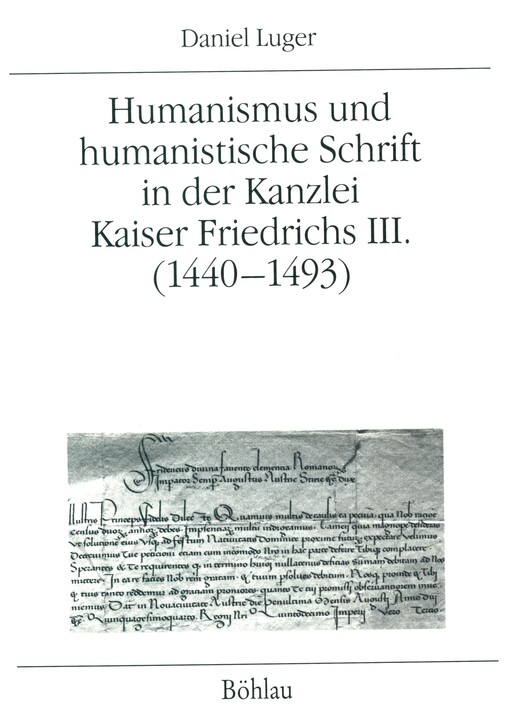 Humanismus und humanistische Schrift in der Kanzlei Kaiser Friedrichs III. (1440-1493)