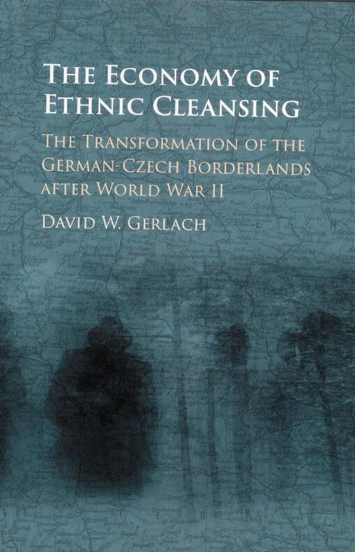 The economy of ethnic cleansing : the transformation of the German-Czech borderlands after World War II