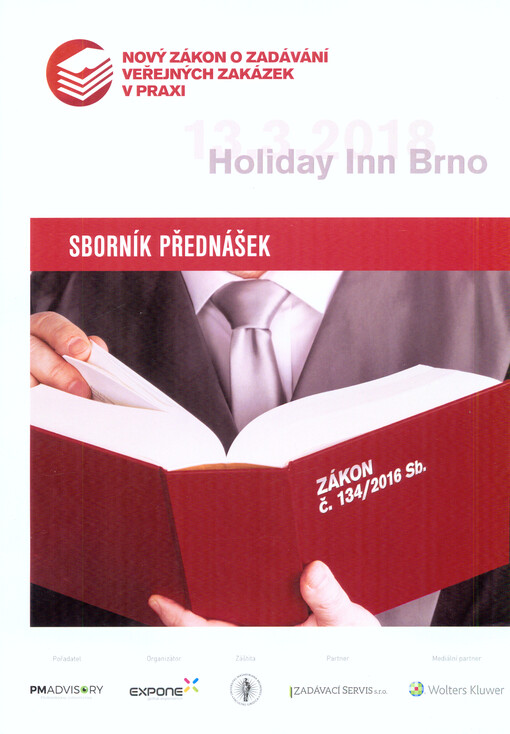 Nový zákon o zadávání veřejných zakázek v praxi : sborník přednášek : 13.3.2018, Holiday Inn Brno