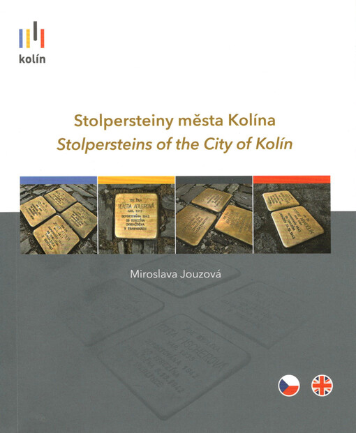 Stolpersteiny města Kolína =: Stolpersteins of the city of Kolín
