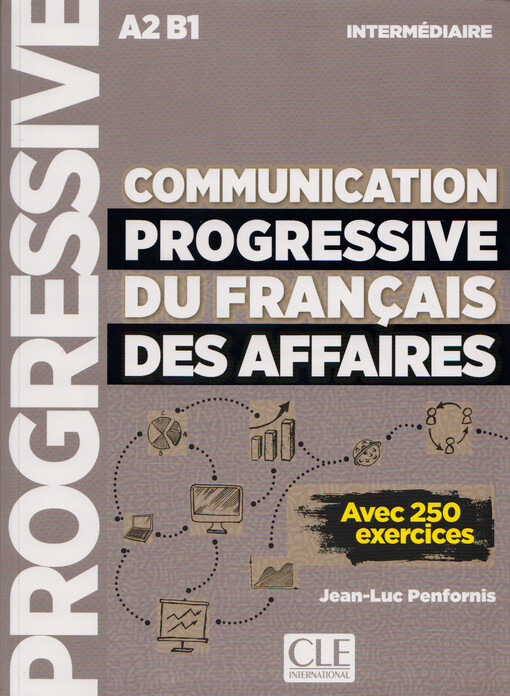 Communication progressive du français des affaires : avec 250 exercices : intermédiaire A2 B1
