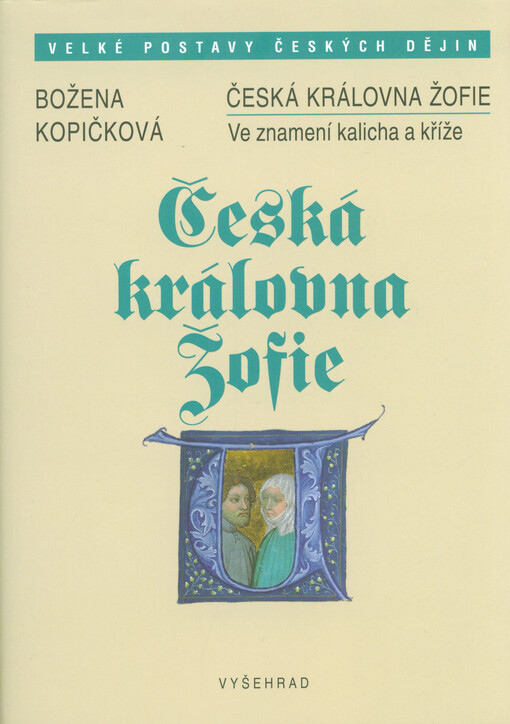 Česká královna Žofie : ve znamení kalicha a kříže