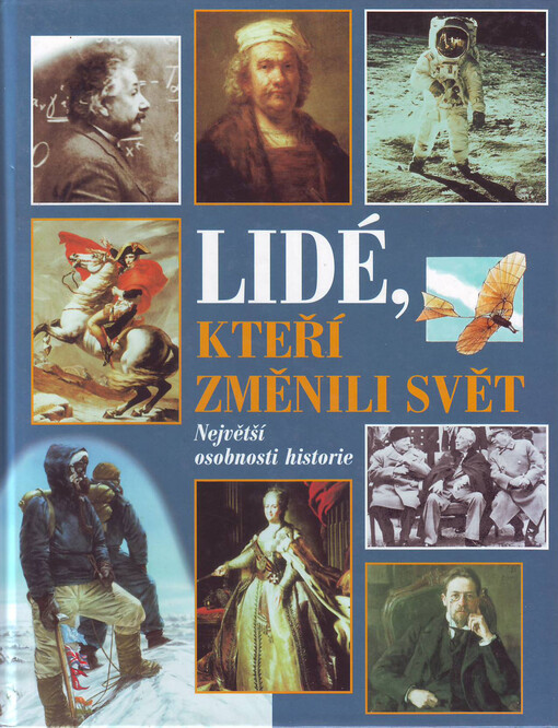 Lidé, kteří změnili svět: [největší osobnosti historie]