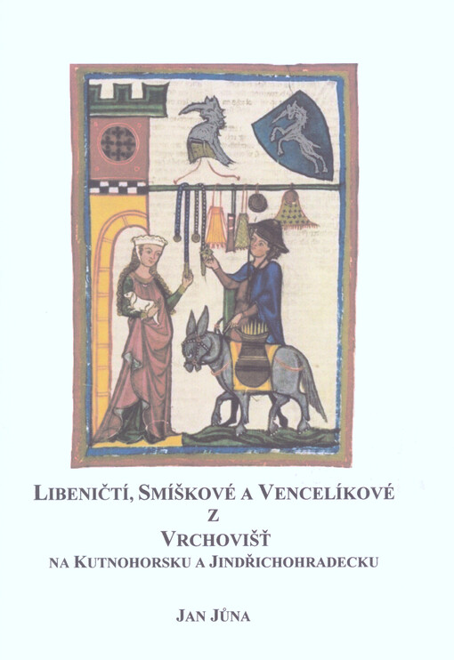 Libeničtí, Smíškové a Vencelíkové z Vrchovišť na Kutnohorsku a Jindřichohradecku : Libenice, Grunta, Golčův Jeníkov, Nová Včelnice, Třešť, Kamenice nad Lipou, Žirovnice, Stráž nad Nežárkou; Studie z listinných a jiných dochovaných pramenů