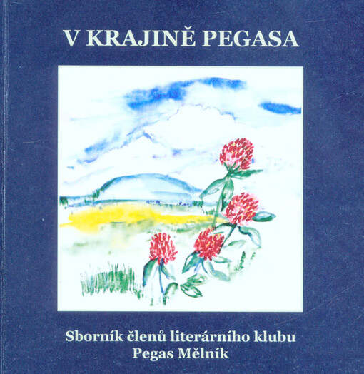 V krajině Pegasa : sborník členů literárního klubu Pegas Mělník