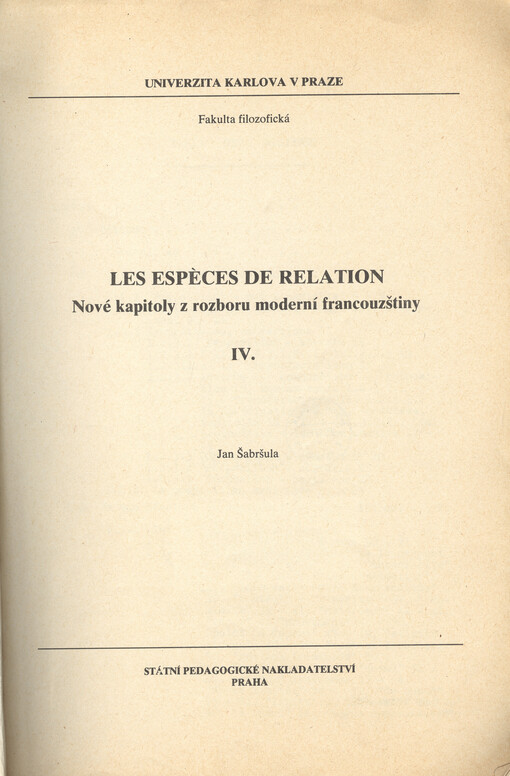 Nové kapitoly z rozboru moderní francouzštiny :určeno pro posl. fak. filozof.[Sv.] 4.,Les espéces de rélation