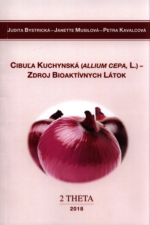 Cibuľa kuchynská (allium cepa l.) - zdroj bioaktívnych látok = Onion (allium cepa, l.) - the source of bioactive substances : vedecká monografia