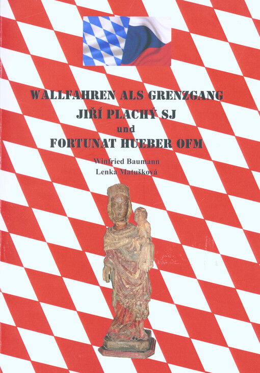 Wallfahren als Grenzgang Jiří Plachý SJ und Fortunat Hueber OFM