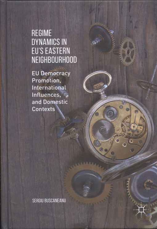 Regime dynamics in EU's eastern neighbourhood : EU democracy promotion, international influences, and domestic contexts