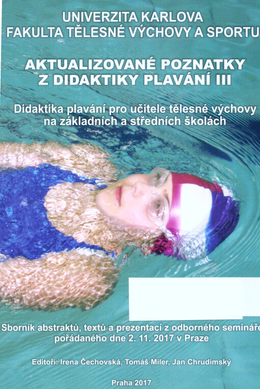 Aktualizované poznatky z didaktiky plavání III : didaktika plavání pro učitele tělesné výchovy na základních a středních školách : sborník abstraktů, textů a prezentací z odborného semináře pořádaného dne 2.11.2017 v Praze