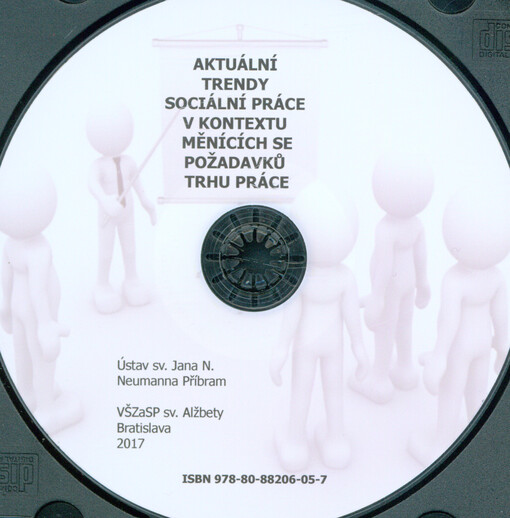Aktuální trendy sociální práce v kontextu měnících se požadavků trhu práce: sborník z mezinárodní vědecké konference