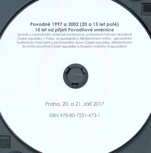 Povodně 1997 a 2002 (20 a 15 let poté) 10 let od přijetí Povodňové směrnice: sborník z mezinárodní vědecké konference, pořádané Policejní akademií České republiky v Praze, ve spolupráci s Ministerstvem vnitra - generálním ředitelstvím Hasičského záchranného sboru České republiky, Ministerstvem životního prostředí České republiky a Svazem vodního hospodářství : Praha, 20. a 21. září 2017