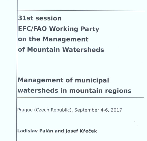 31st session of EFC/FAO Working Party on the Management of Mountain Watersheds: Management of municipal watersheds in mountain regions : Prague (Czech Republic), September 4-6, 2017