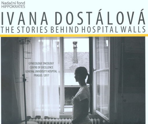 The stories behind hospital walls : Gynecologic Oncology Centre of Excellence General University Hospital, Prague, 2017 = Onkogynekologické centrum VFN a 1.LF, Praha, 2017