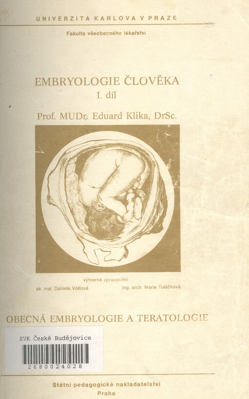 Embryologie člověka :určeno pro posl. [všech] lék. fakult.Díl 1,Obecná embryologie a teratologie