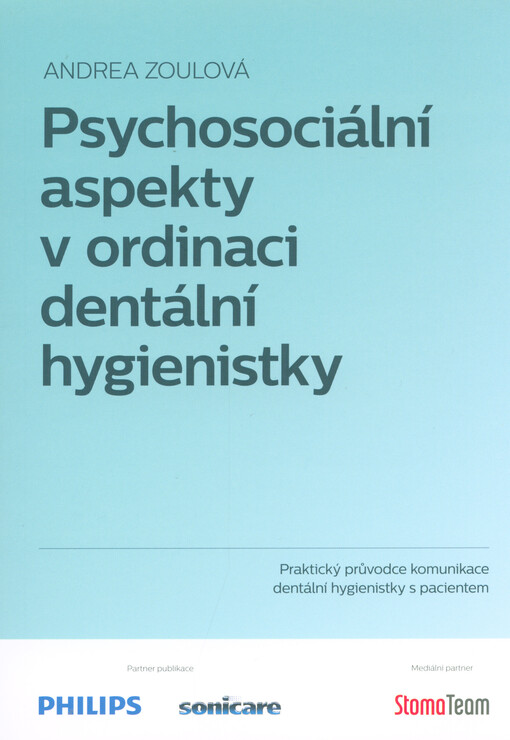 Psychosociální aspekty v ordinaci dentální hygienistky : praktický průvodce komunikace dentální hygienistky s pacientem