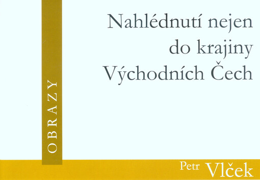 Petr Vlček: nahlédnutí nejen do krajiny Východních Čech : obrazy